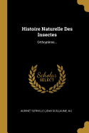 Histoire Naturelle Des Insectes: Orthopteres...