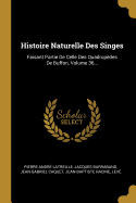 Histoire Naturelle Des Singes: Faisant Partie De Celle Des Quadrupdes De Buffon, Volume 36...