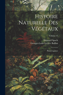 Histoire Naturelle Des V?g?taux: Phan?rogames; Volume 13