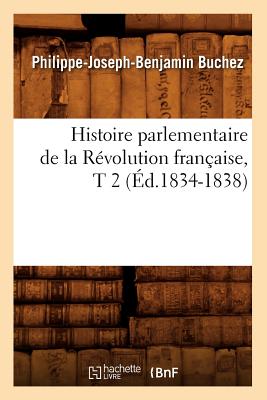 Histoire Parlementaire De La R?volution Fran?aise, T 2 (?d.1834-1838 ...