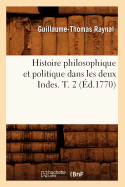 Histoire Philosophique Et Politique Dans Les Deux Indes. T. 2 (?d.1770)