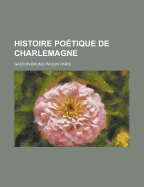 Histoire Poetique de Charlemagne - Paris, Gaston Bruno Paulin