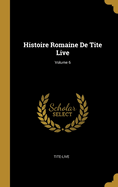 Histoire Romaine De Tite Live; Volume 6