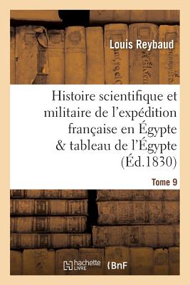 Histoire Scientifique Et Militaire de l'Expdition Franaise En gypte Prcde d'Une Tome 9: Introduction Prsentant Le Tableau de l'gypte Ancienne Et Moderne, Depuis Les Pharaons - Reybaud, Louis