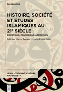 Histoire, Socit Et tudes Islamiques Au 21e Sicle: Directions, Connexions, Approches