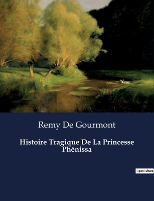 Histoire Tragique De La Princesse Ph?nissa - De Gourmont, Remy