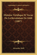 Histoire Veridique Et Vecue de La Revolution de 1848 (1887)