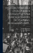 Histoire Veritable D'Un Curieux Voyage Fait Par Ulrich Schmidel de Staubing, Nuremberg, 1599...