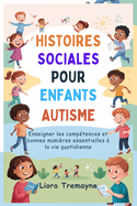 Histoires Sociales Pour Enfants Autisme: Enseigner les comp?tences et bonnes mani?res essentielles ? la vie quotidienne