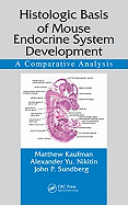 Histologic Basis of Mouse Endocrine System Development: A Comparative Analysis - Kaufman, Matthew, and Nikitin, Alexander Yu, and Sundberg, John P, D.V.M., Ph.D.