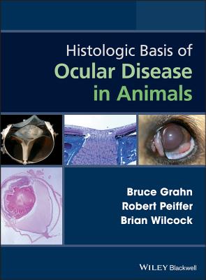 Histologic Basis of Ocular Disease in Animals - Grahn, Bruce, and Peiffer, Robert, and Wilcock, Brian