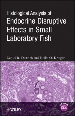 Histological Analysis of Endocrine Disruptive Effects in Small Laboratory Fish - Dietrich, Daniel, and Krieger, Heiko O.