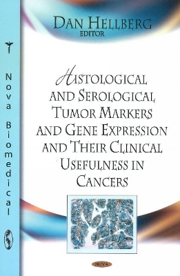 Histological and Serological Tumor Markers and Gene Expression and Their Clinical Usefulness in Cancers - Hellberg Dan Ed