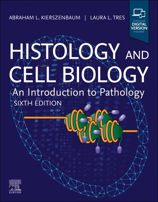 Histology and Cell Biology: An Introduction to Pathology - Kierszenbaum, Abraham L., and Tres, Laura