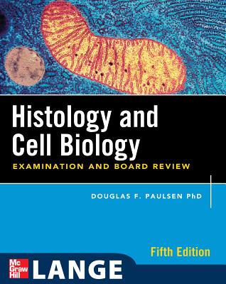 Histology and Cell Biology: Examination and Board Review, Fifth Edition - Paulsen, Douglas F, Professor