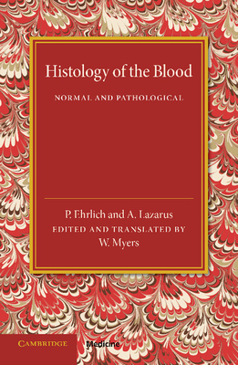 Histology of the Blood: Normal and Pathological - Ehrlich, P., and Lazarus, A., and Myers, W. (Edited and translated by)