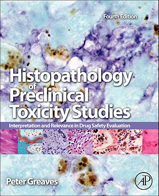 Histopathology of Preclinical Toxicity Studies: Interpretation and Relevance in Drug Safety Evaluation - Greaves, Peter