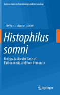 Histophilus Somni: Biology, Molecular Basis of Pathogenesis, and Host Immunity