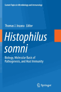 Histophilus Somni: Biology, Molecular Basis of Pathogenesis, and Host Immunity