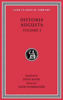 Historia Augusta, Volume I - Magie, David (Translated by), and Rohrbacher, David (Revised by)