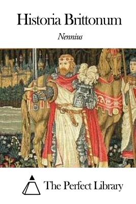Historia Brittonum - The Perfect Library (Editor), and Nennius