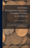 Historia Byzantina Duplici Commentario Illustrata: Prior Familias Ac Stemmata Imperatorum Constantinopolitanorum, Cum Eorundem Augustorum Nomismatibus, & Aliquot Iconibus