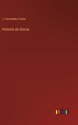 Historia da Grecia - Costa, J Fernandes