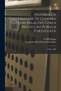 Historia Da Universidade De Coimbra Nas Suas Relaes Com a Instuco Publica Portugueza: 1700 a 1800