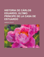 Historia de Carlos Eduardo, Ultimo Principe de La Casa de Estuardo