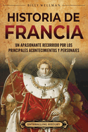 Historia de Francia: Un apasionante recorrido por los principales acontecimientos y personajes