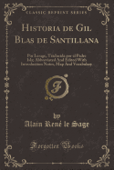 Historia de Gil Blas de Santillana: Por Lesage, Traducida Por El Padre Isla; Abbreviated and Edited with Introduction Notes, Map and Vocabulary (Classic Reprint)