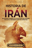 Historia de Irn: Una apasionante panormica de la historia de Irn, desde los antiguos persas hasta el Irn moderno, pasando por el Imperio persa