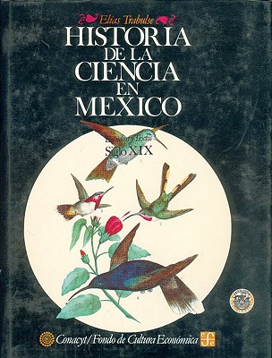 Historia de la Ciencia en Mexico: Estudios y Textos, Siglo XIX - Trabulse, Elias, and Urquiza, Ignacio (Photographer), and Pawling, Perla Chinchilla (Contributions by)