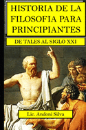 Historia de la filosof?a para principiantes: De Tales al Siglo XXI