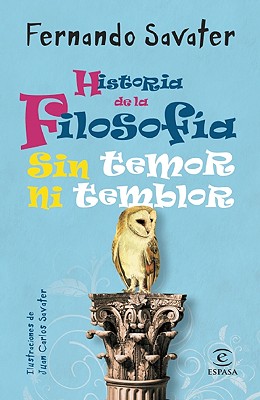 Historia de la Filosofia Sin Temor Ni Temblor - Savater, Fernando, Professor