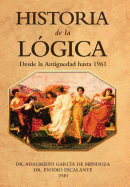 Historia De La Lgica: Desde La Antiguedad Hasta 1961