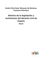 Historia de la legislaci?n y recitaciones del derecho civil de Espaa: Vol.4