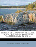 Historia De La Provincia De Aragn: Orden De Predicadores Desde El Ao 1808 Hasta El De 1818 ......