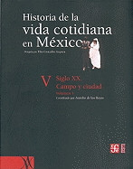 Historia de La Vida Cotidiana En Mexico: Tomo V: Volumen 1. Siglo XX. Campo y Ciudad