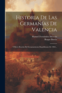 Historia De Las Germanas De Valencia: Y Breve Resea Del Levantamiento Republicano De 1869...