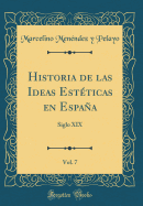 Historia de Las Ideas Estticas En Espaa, Vol. 7: Siglo XIX (Classic Reprint)