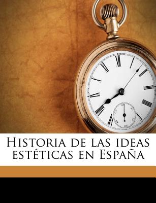 Historia de las ideas est?ticas en Espaa - Menendez Y Pelayo, Marcelino