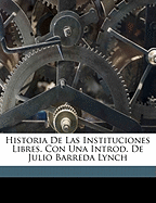 Historia de Las Instituciones Libres. Con Una Introd. de Julio Barreda Lynch