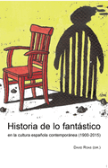 Historia de lo fantstico en la cultura espaola contempornea (1900-2015)