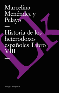 Historia de los heterodoxos espaoles: Libro VIII