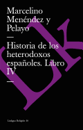 Historia de los heterodoxos espaoles: Libro IV