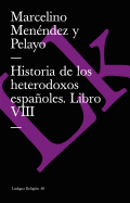 Historia de Los Heterodoxos Espanoles. Libro VIII