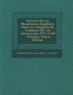 Historia de Los Musulmanes Espanoles Hasta La Conquista de Andalucia Por Lis Almoravides (711-1110)