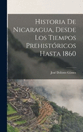 Historia De Nicaragua, Desde Los Tiempos Prehistricos Hasta 1860