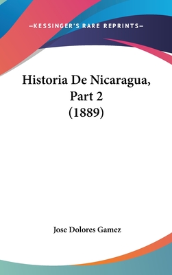 Historia de Nicaragua, Part 2 (1889) - Gamez, Jose Dolores